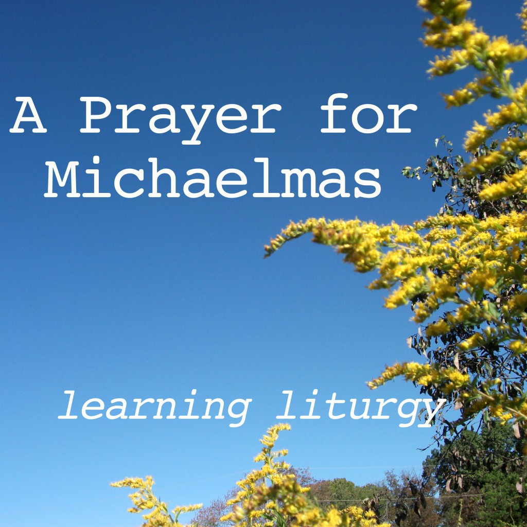 A Prayer for Michaelmas: Learning Liturgy - Stories & Thyme