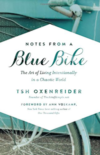 Notes from a Blue Bike- The Art of Living Intentionally in a Chaotic World by Tsh Oxenreider