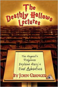 The Deathly Hallows Lectures- The Hogwarts Professor Explains the Final Harry Potter Adventure