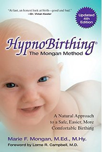 HypnoBirthing, Fourth Edition- The natural approach to safer, easier, more comfortable birthing – The Mongan Method, 4th Edition by Marie Mongan