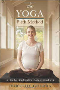 The Yoga Birth Method- A Step-by-Step Guide for Natural Childbirth Guerra