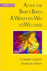 After the Baby's Birth- A Complete Guide for Postpartum Women by Robin Lim